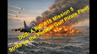 DCS: AREA18 Mission 5: Awesome strike on the Persian Gulf Pirate Fleet