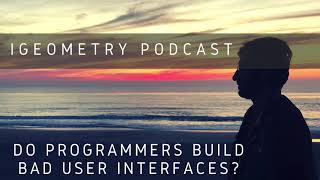 Do Developers Build Bad User Interfaces/Experience?