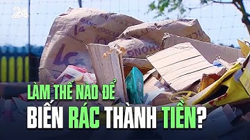 Làm thế nào để biến rác thành tiền? | VTV24