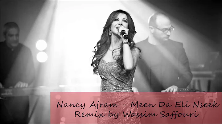 Nancy Ajram - Men Da Eli Nseek ( Remix : Wassim Sa...