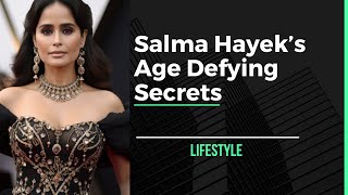 Age Defying Secrets | How Salma Hayek Maintains Her Great Body