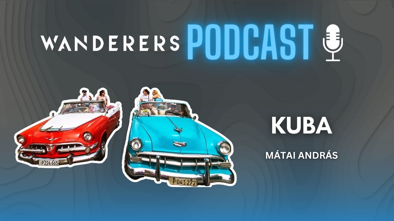 Kuba, ahol megállt az idő | Wanderers podcast s03e05
