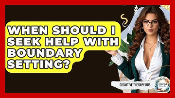 When Should I Seek Help With Boundary Setting? - Cognitive Therapy Hub