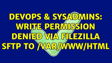 DevOps & SysAdmins: write permission denied via filezilla sftp to /var/www/html (2 Solutions!!)