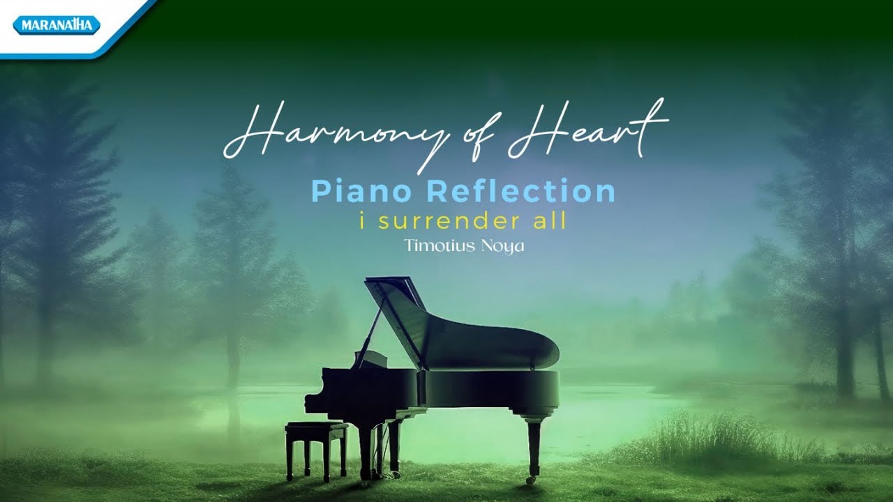 Harmony Of Heart Piano Reflection - I Surrender All | Timotius Noya