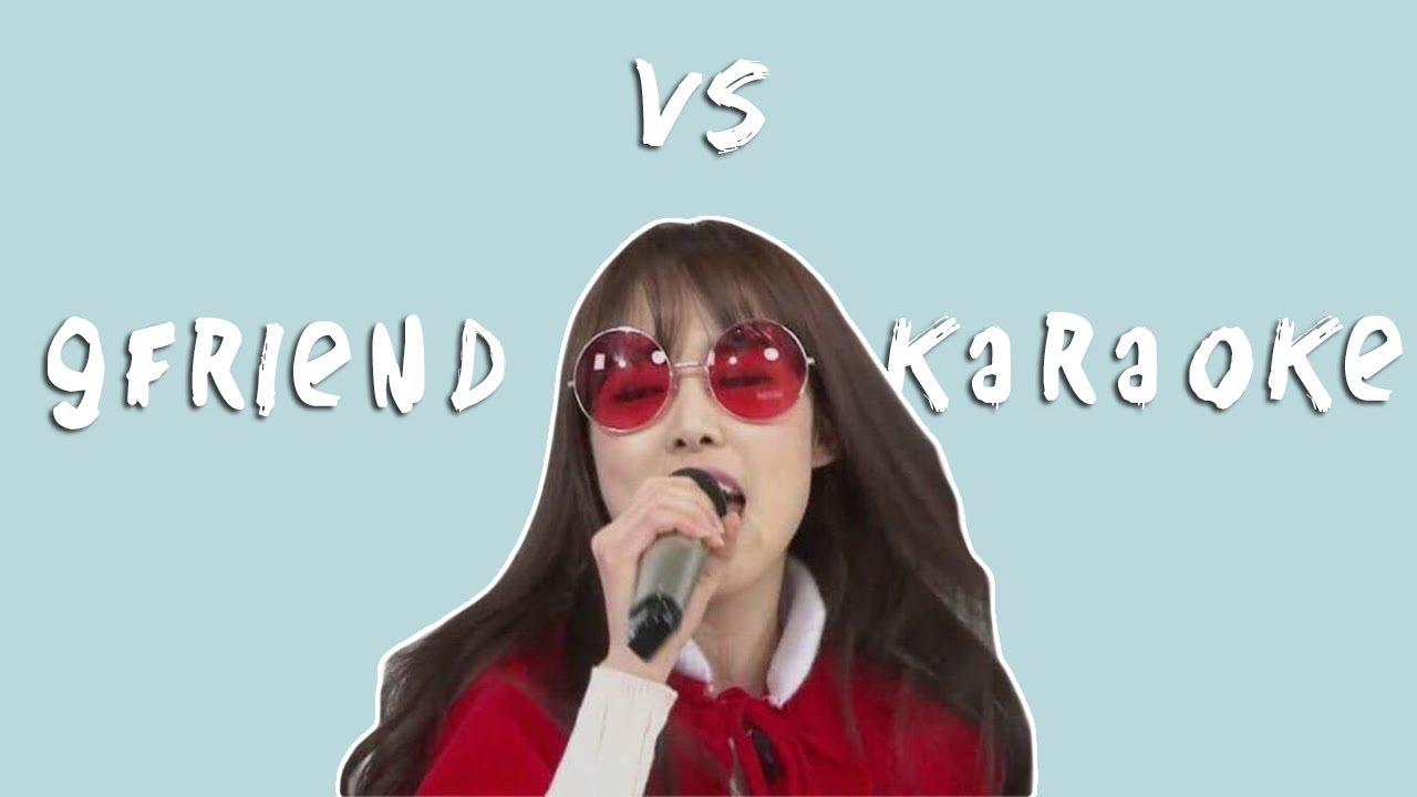 don't let gfriend go to the karaoke