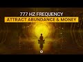 777 HZ Money Frequency: Attract Abundance With Abundance Frequency