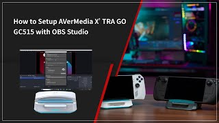 How to Setup AVerMedia X'TRA GO GC515 with OBS Studio