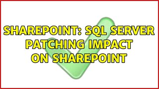 Sharepoint: SQL Server Patching Impact on Sharepoint (3 Solutions!!)