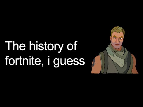 the entire history of fortnite, i guess