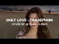 Only love  cover by  qi yuan original by trademark lyrics