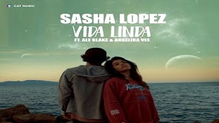 Sasha Lopez Feat Blake U0026 Angelika  Vida Linda 