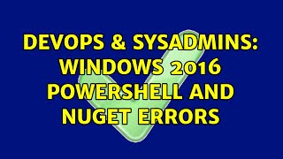 Famous DevOps & SysAdmins: Windows 2016 powershell and NuGet Errors Profile