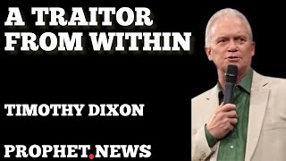 TIMOTHY DIXON S VISION ABOUT A TRAITOR FROM WITHIN