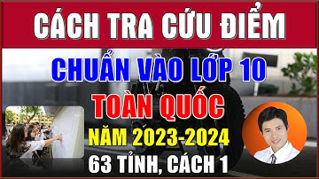 Cách tra cứu ĐIỂM CHUẨN VÀO LỚP 10 năm 2023-2024 (Toàn Quốc, Dễ Nhất) Cả Nước 63 Tỉnh (Cách 1).