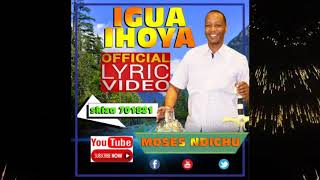 IGUA IHOYA RIAKWA LYRICS by Moses Ndichu SKIZA CODE 7011821