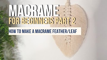 Macrame For Beginners - Part 2: How to make a macrame feather/leaf