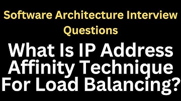 What Is IP Address Affinity Technique For Load Balancing? | Software Architecture Interview Question