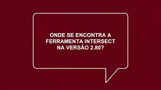 ONDE ESTÁ O RECURSO INTERSECT NA VERSÕES 2.8 e 2.9