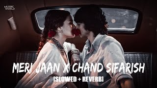Meri Jaan X Chand Sifarish [Slowed   Reverb] | @Gravero Mashup | Music World |