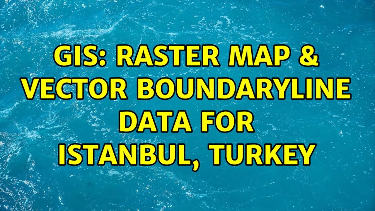 GIS: Raster map & vector boundaryline data for Istanbul, Turkey - YouTube
