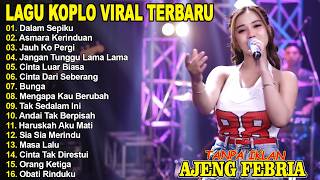 DALAM SEPIKU, ASMARA KERINDUAN - AJENG FEBRIA - FULL ALBUM LAGU KOPLO VIRAL TERBARU