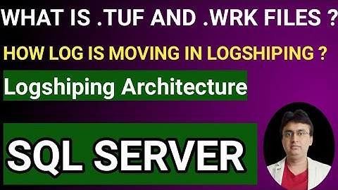 What is .TUF File in SQL Log shipping? What is .WRK file ? SQL Log Shipping Architecture in details.