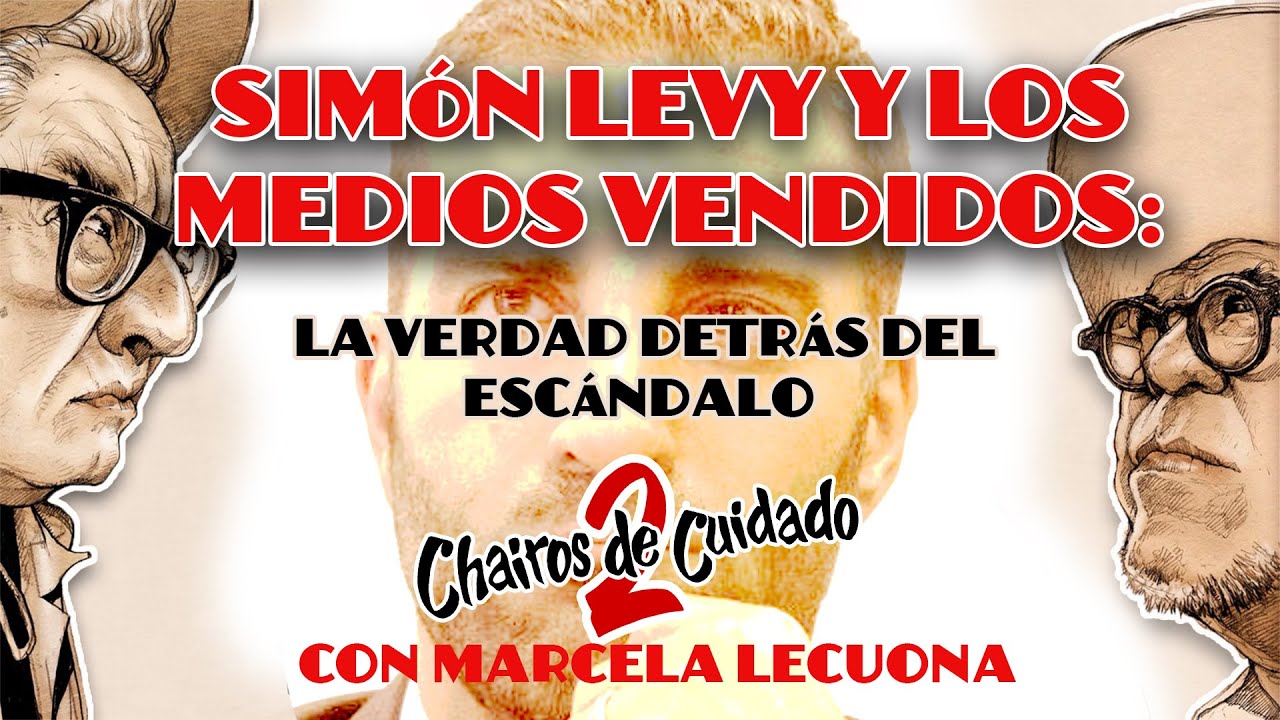 Simón Levy y los medios vendidos: la verdad detrás del escándalo | Dos Chairos con Marcela Lecuona