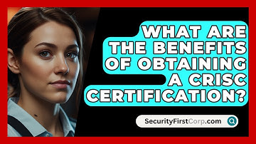 What Are the Benefits of Obtaining a CRISC Certification? | SecurityFirstCorp News