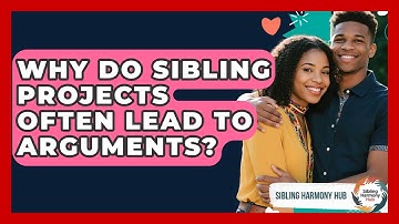 Why Do Sibling Projects Often Lead To Arguments? - Sibling Harmony Hub