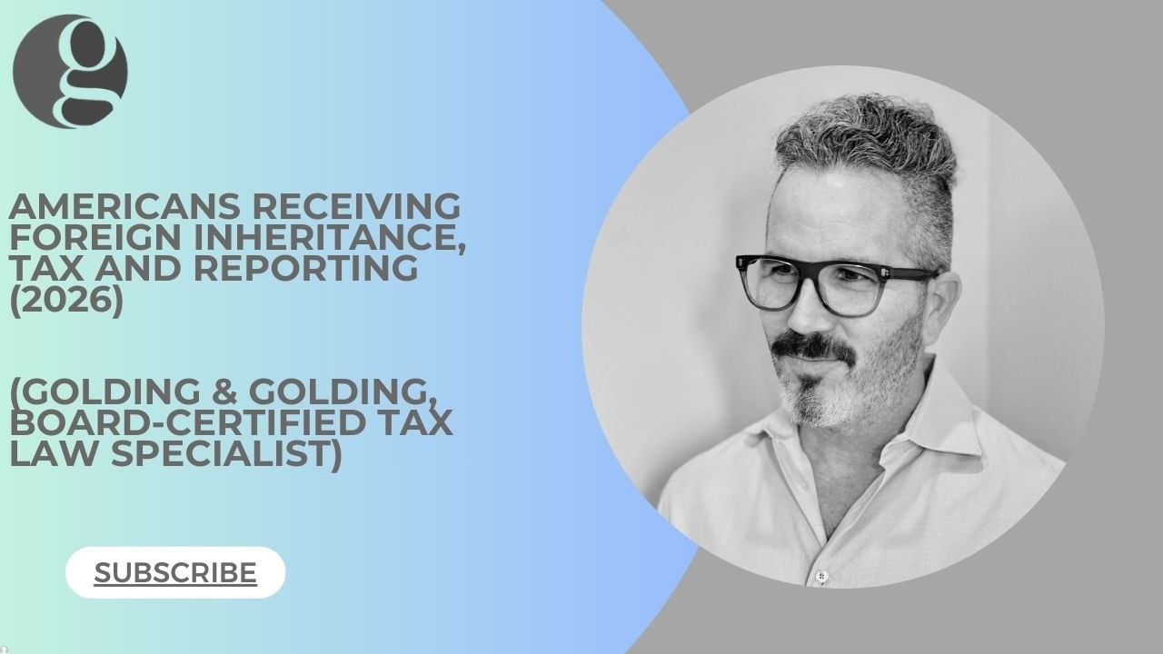 Americans Receiving Foreign Inheritance, Tax & Reporting 2026 - Golding & Golding (Board-Certified)