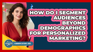 How Do I Segment Audiences Beyond Demographics For Personalized Marketing? - Communications Jobs