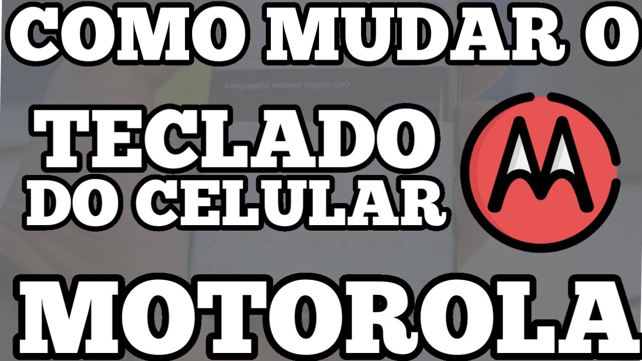 COMO MUDAR O TECLADO DO CELULAR MOTOROLA - YouTube