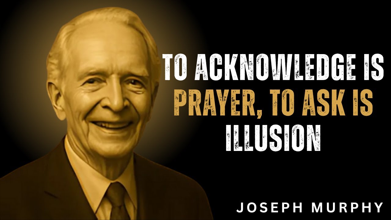 To Acknowledge Is Prayer, To Ask Is Illusion || INSPIRED BY JOSEPH MURPHY