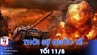 Thời sự Quốc tế tối 11\/5.Pháo Nga nã dữ dội, xe bọc thép công phá Kharkov; Israel bao vây đông Rafah