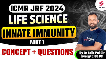 ICMR JRF Dec 2024 | Life Science | INNATE IMMUNITY Concepts + Questions | Part 01 | Dr Lalit Pal