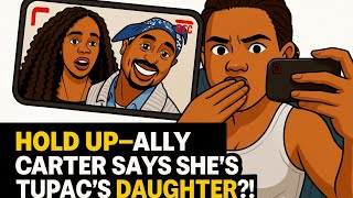 “Wait—Tupac Had a Secret Daughter? Ally Carter Drops the Bombshell”
