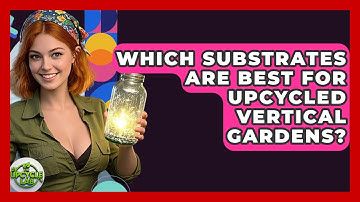 Which Substrates Are Best For Upcycled Vertical Gardens? - The Upcycle Lab