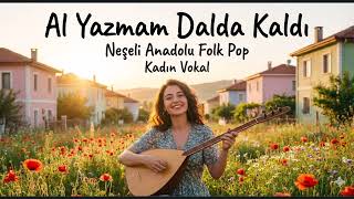 Al Yazmam Dalda Kaldı Neşeli Anadolu Folk Pop Kadın Vokal Oynak Türkü