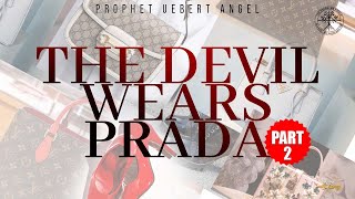 The Devil Wears Prada | Part 2 | Prophet Uebert Angel