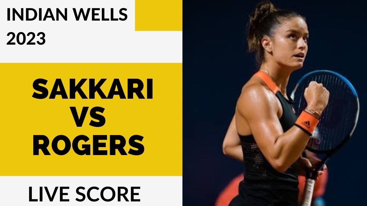 Maria Sakkari vs Shelby Rogers Indian Wells 2023 Live score