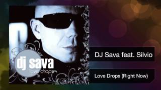 Dj Sava Feat. Silvio - Love Drops (Right Now)