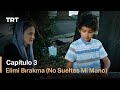 Elimi Bırakma (No Sueltes Mi Mano) - Capítulo 3