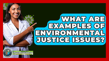 What Are Examples Of Environmental Justice Issues? - Earth Science Answers