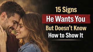 15 Signs He Wants You But Doesnt Know How to Show It