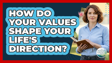 How Do Your Values Shape Your Life
