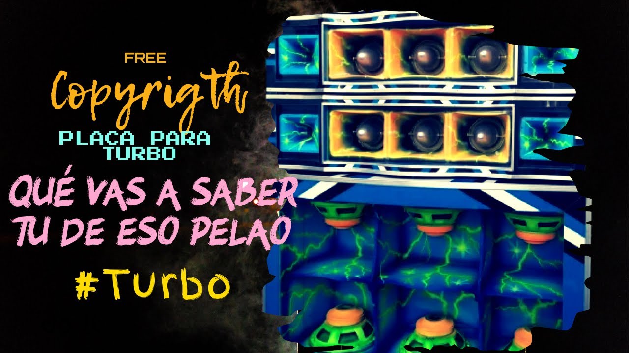 PLACA PARA PICK UP - TURBO || QUÉ TE VAS A SABER TU DE ESO PELAO - TURBO [Copyrigth Free]