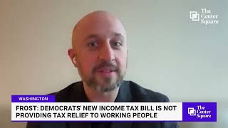 Frost: Democrats' New Income Tax Bill Is Not Providing Tax Relief To Working People