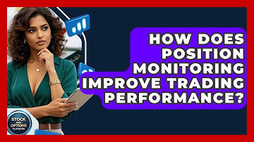 How Does Position Monitoring Improve Trading Performance? - Stock and Options Playbook