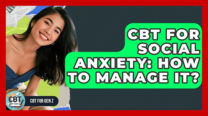 CBT For Social Anxiety: How To Manage It? - CBT for Gen Z